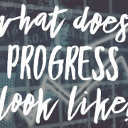 The words "What Does progress look like?"